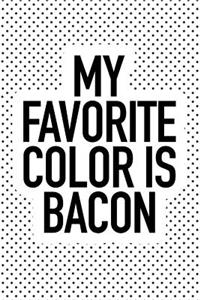 My Favorite Color Is Bacon