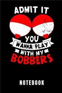 Admit It You Wanna Play with My Bobbers Notebook