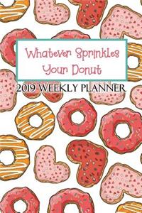Whatever Sprinkles Your Donut 2019 Weekly Planner