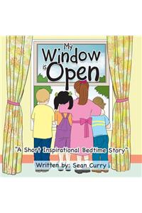 My Window Is Open: "A Short Inspirational Bedtime Story"