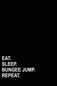 Eat Sleep Bungee Jump Repeat