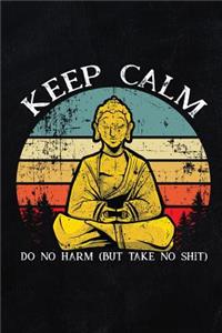 Keep Calm Do No Harm But Take No Shit