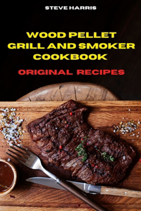 Wood Pellet and Smoker Cookbook 2021 Original Recipes