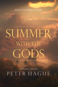 Summer With The Gods: Seventy-three poems