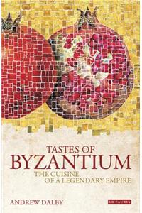 Tastes of Byzantium: The Cuisine of a Legendary Empire