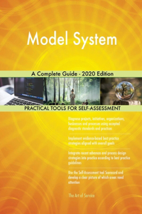 Model System A Complete Guide - 2020 Edition
