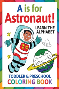 A is for Astronaut! Preschool & Toddler Coloring Book