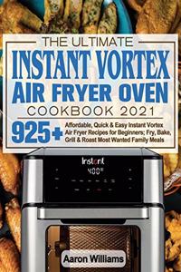 Ultimate Instant Vortex Air Fryer Oven Cookbook 2021