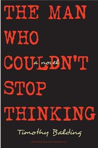 Man Who Couldn't Stop Thinking: A Novel