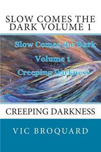 Slow Comes the Dark Volume 1 Creeping Darkness
