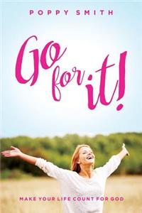 Go for It!: Make Your Life Count for God
