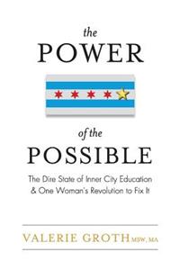 Power of the Possible: The Dire State of Inner City Education and One Woman's Revolution to Fix It