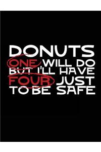 Donuts One Will Do But I'll Have Four Just To Be Safe