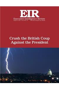 Crush the British Coup Against the President