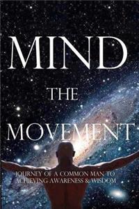 Mind the Movement: Journey of a common man to achieving awareness & wisdom