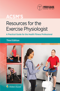 Acsm's Resources for the Exercise Physiologist 3e Lippincott Connect Print Book and Digital Access Card Package