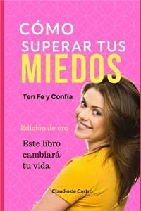 CÃ³mo Superar Tus Miedos - EdiciÃ³n de Oro: Ten Fe Y ConfÃ­a
