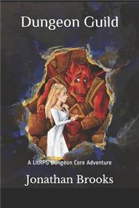 Dungeon Guild: A Litrpg Dungeon Core Adventure