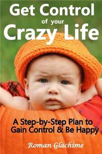 Get Control of Your Crazy Life!