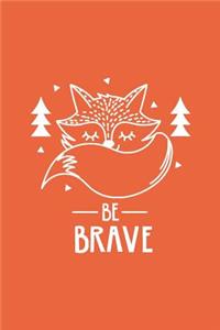 Cute Fox Be Brave Notebook: Orange: Cute Notebook 240 Pages, Cute Notebook Diary, Cute Notebook for Girls, Cute Notebook Journal, Cute Notebook No Lines