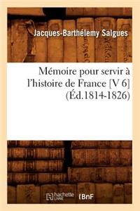 Mémoire Pour Servir À l'Histoire de France [V 6] (Éd.1814-1826)