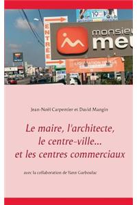 maire, l'architecte, le centre-ville... et les centres commerciaux