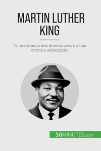 Martin Luther King: O movimento dos direitos civis e a luta contra a segregação