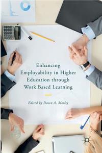 Enhancing Employability in Higher Education Through Work Based Learning