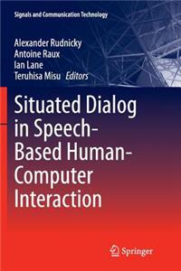 Situated Dialog in Speech-Based Human-Computer Interaction