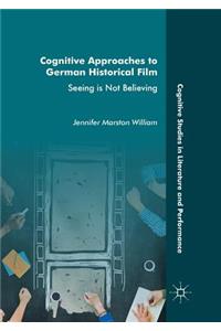 Cognitive Approaches to German Historical Film: Seeing Is Not Believing