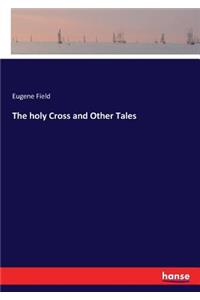 The holy Cross and Other Tales