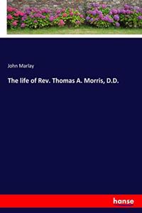 life of Rev. Thomas A. Morris, D.D.