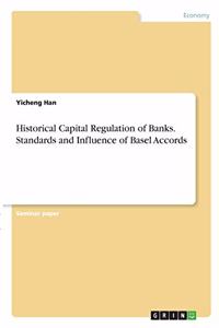 Historical Capital Regulation of Banks. Standards and Influence of Basel Accords