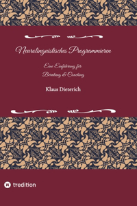 Neurolinguistisches Programmieren - Eine Einführung für Beratung und Coaching