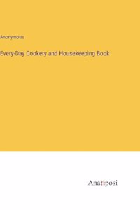 Every-Day Cookery and Housekeeping Book