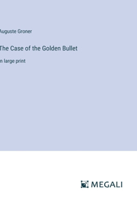 Case of the Golden Bullet