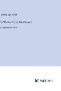 Penthesilea; Ein Trauerspiel