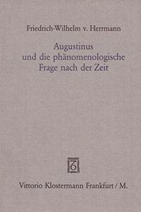 Augustinus Und Die Phanomenologische Frage Nach Der Zeit