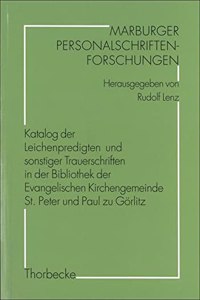 Katalog Der Leichenpredigten Und Sonstiger Trauerschriften in Der Bibliothek Der Evangelischen Kirchengemeinde St. Peter Und Paul Zu Gorlitz