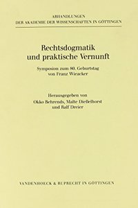 Rechtsdogmatik Und Praktische Vernunft: Symposion Zum 80. Geburtstag Von Franz Wieacker
