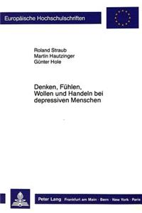 Denken, Fuehlen, Wollen und Handeln bei depressiven Menschen: Herausgegeben Von Roland Straub, Martin Hautzinger Und Guenter Hole