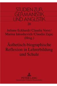 Aesthetisch-Biographische Reflexion in Lehrerbildung Und Schule
