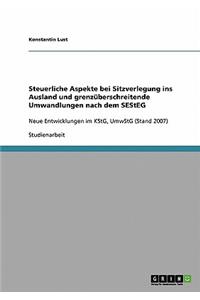 Steuerliche Aspekte bei Sitzverlegung ins Ausland und grenzüberschreitende Umwandlungen nach dem SEStEG