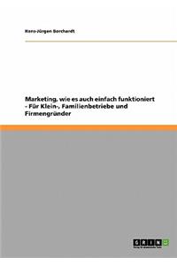 Marketing Einfach Und Kompakt. Für Kleinunternehmen, Familienbetriebe Und Firmengründer
