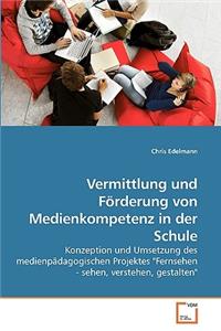 Vermittlung und Förderung von Medienkompetenz in der Schule