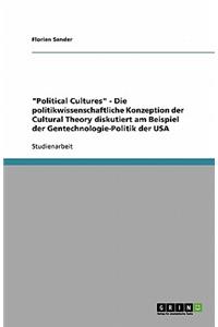 Political Cultures - Die politikwissenschaftliche Konzeption der Cultural Theory diskutiert am Beispiel der Gentechnologie-Politik der USA