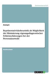 Repräsentativitätsheuristik als Möglichkeit der Minimierung eignungsdiagnostischer Fehleinschätzungen bei der Personalauswahl