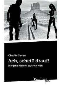 Ach, Scheiss Drauf!