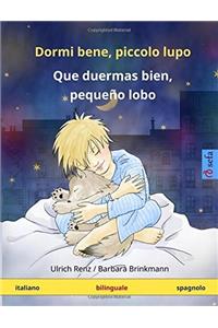 Dormi Bene, Piccolo Lupo - Que Duermas Bien, Pequeño Lobo. Libro Per Bambini Bilinguale (Italiano - Spagnolo)