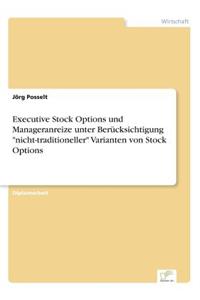 Executive Stock Options und Manageranreize unter Berücksichtigung nicht-traditioneller Varianten von Stock Options